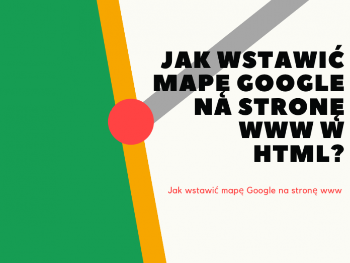 Jak wstawić mapę Google na stronę www w html?